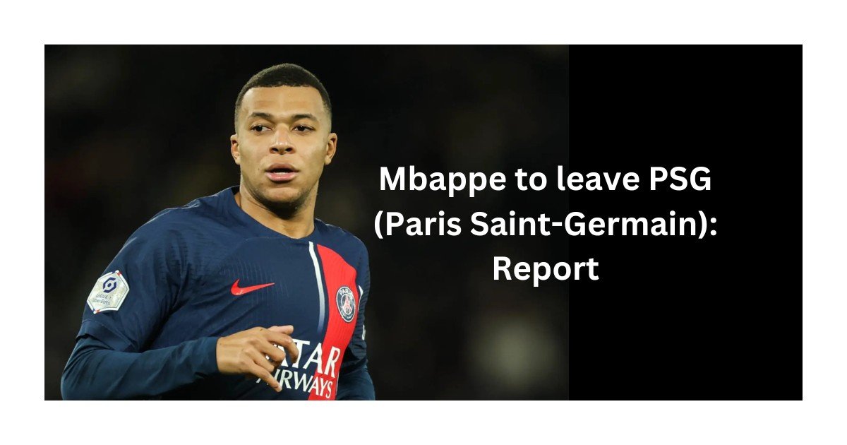 Mbappe will leave PSG